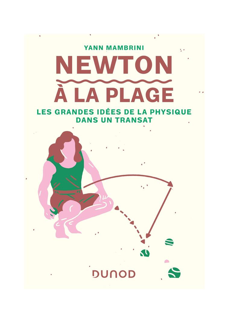 NEWTON A LA PLAGE - LES GRANDES IDEES DE LA PHYSIQUE DANS UN TRANSAT - MAMBRINI YANN - DUNOD