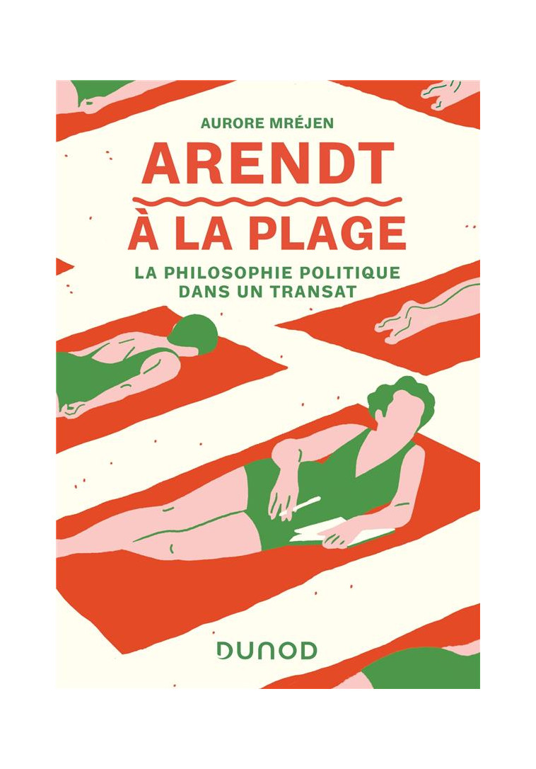 ARENDT A LA PLAGE - LA PHILOSOPHIE POLITIQUE DANS UN TRANSAT - MREJEN AURORE - DUNOD