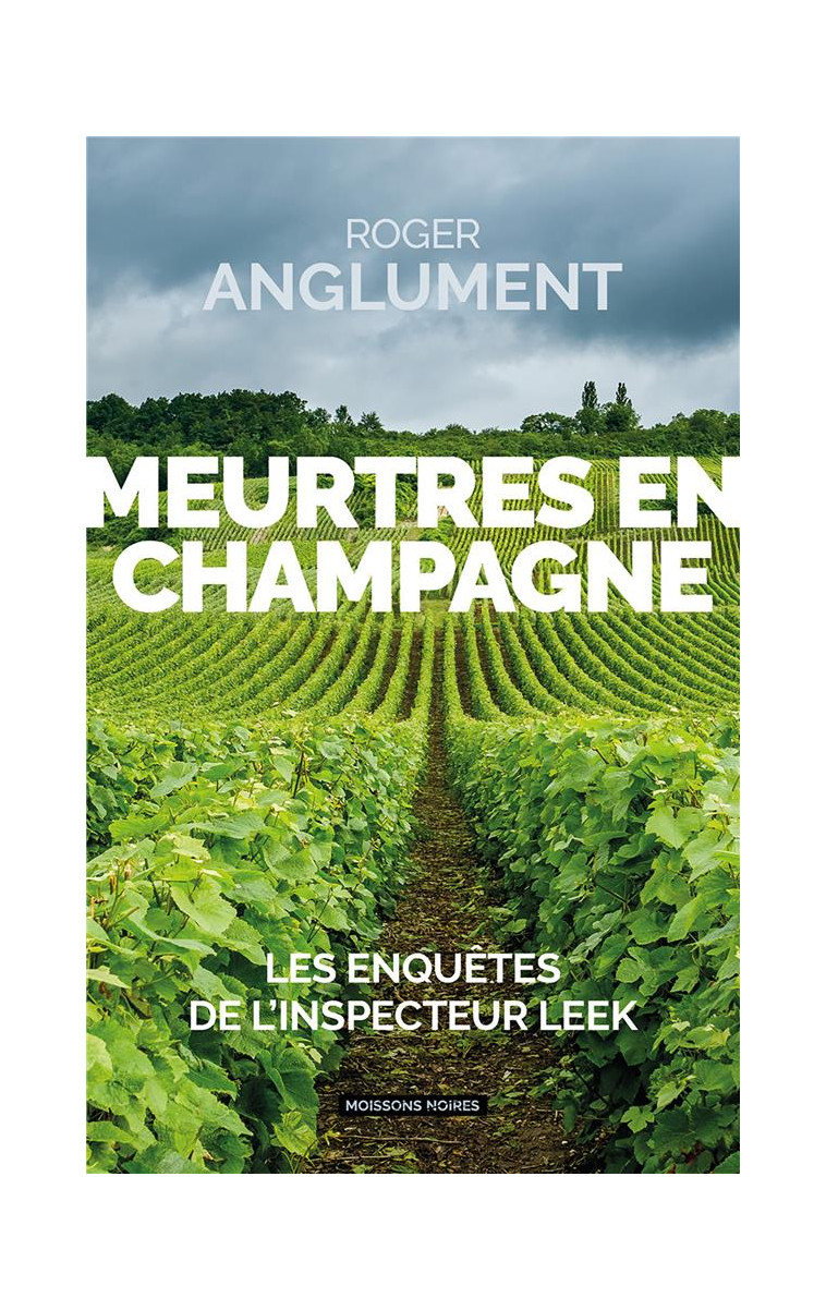 MEURTRES EN CHAMPAGNE : LES ENQUETES DE L'INSPECTEUR LEEK - ANGLUMENT, ROGER - FAUBOURG MARIGN