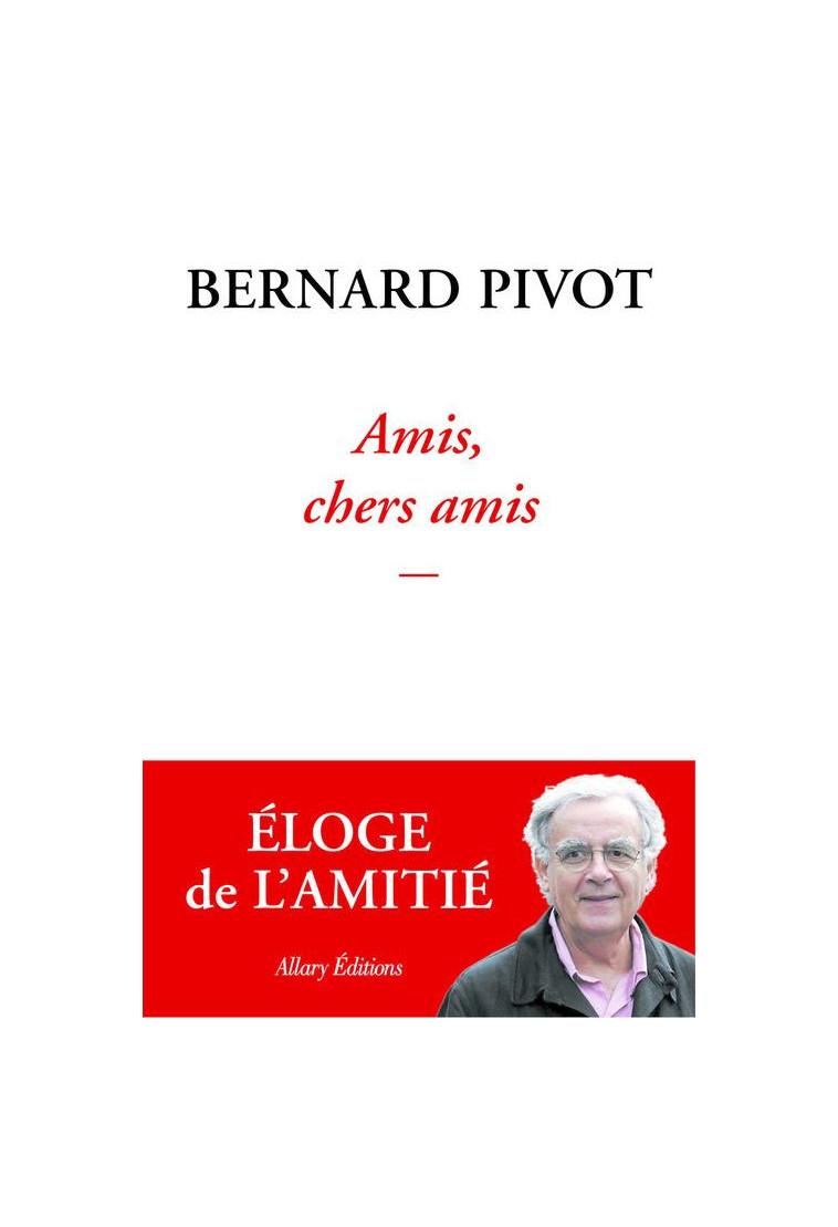 AMIS, CHERS AMIS - PIVOT BERNARD - ALLARY