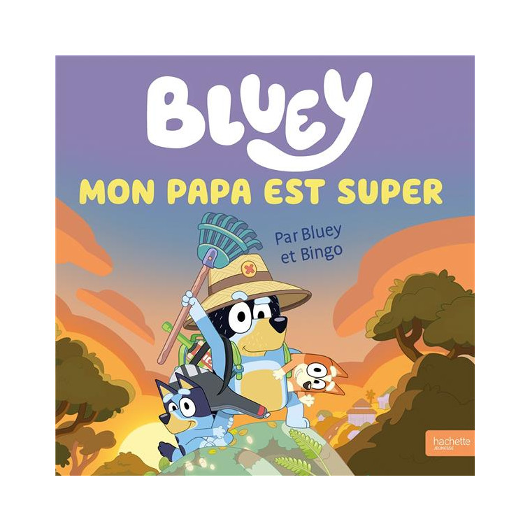 BLUEY - MON PAPA EST SUPER - GRAND ALBUM - BBC STUDIOS - LADYBI - HACHETTE