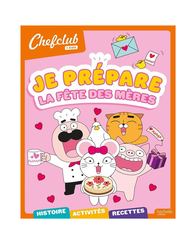 CHEFCLUB KIDS - JE PREPARE LA FETE DES MERES - STEPHANIE GO - HACHETTE