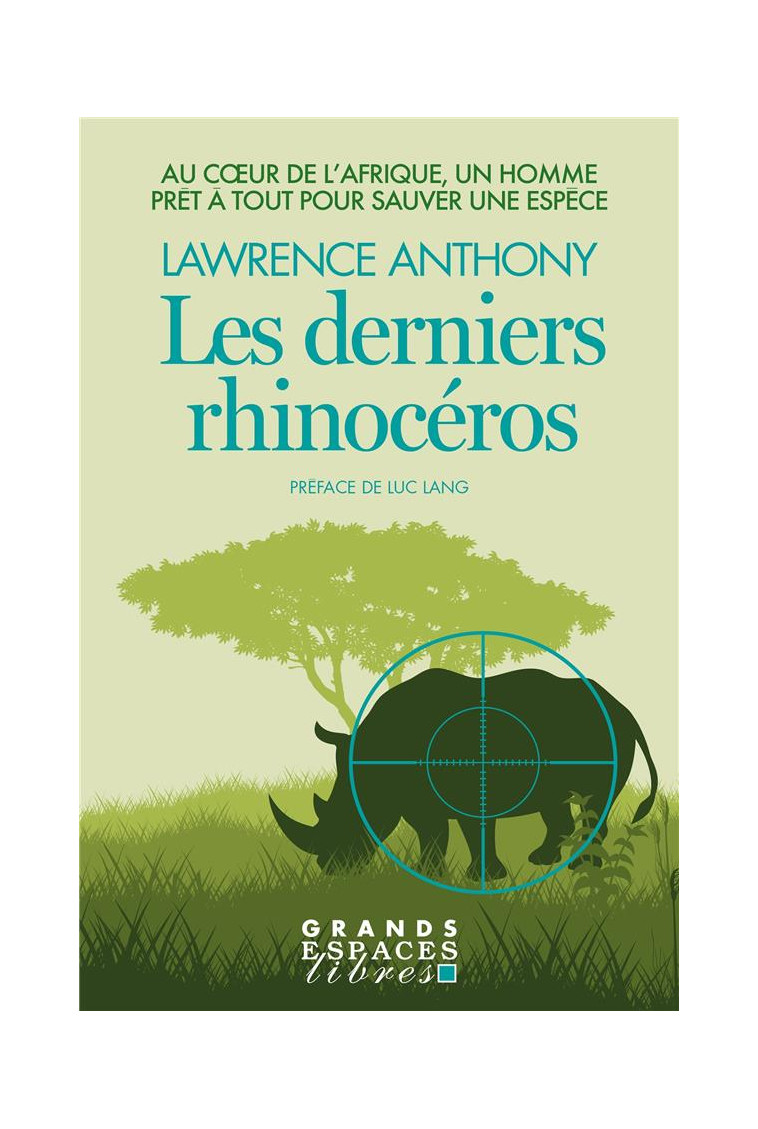 LES DERNIERS RHINOCEROS (GRANDS ESPACES LIBRES) - AU COEUR DE L-AFRIQUE, UN HOMME PRET A TOUT POUR S - ANTHONY/LANG/SPENCE - ALBIN MICHEL