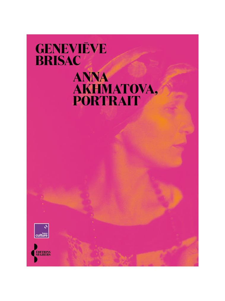 ANNA AKHMATOVA, PORTRAIT - BRISAC GENEVIEVE - SEGHERS