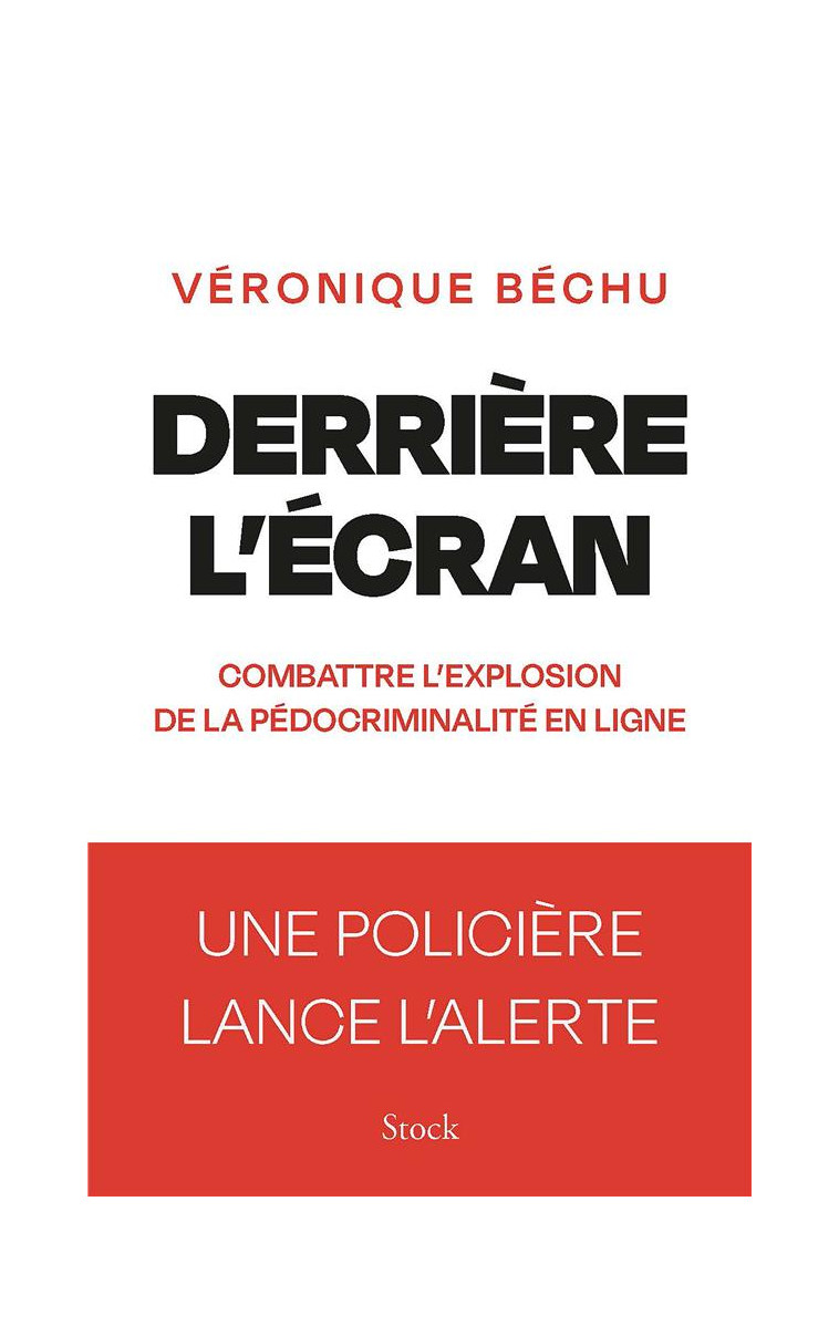 DERRIERE L-ECRAN - COMBATTRE L-EXPLOSION DE LA PEDOCRIMINALITE EN LIGNE - BECHU VERONIQUE - STOCK