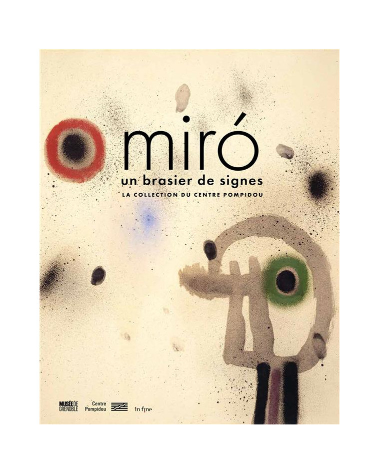 MIRO - UN BRASIER DE SIGNES - LA COLLECTION DU CENTRE POMPIDOU - BERNARD/VERDIER - IN FINE