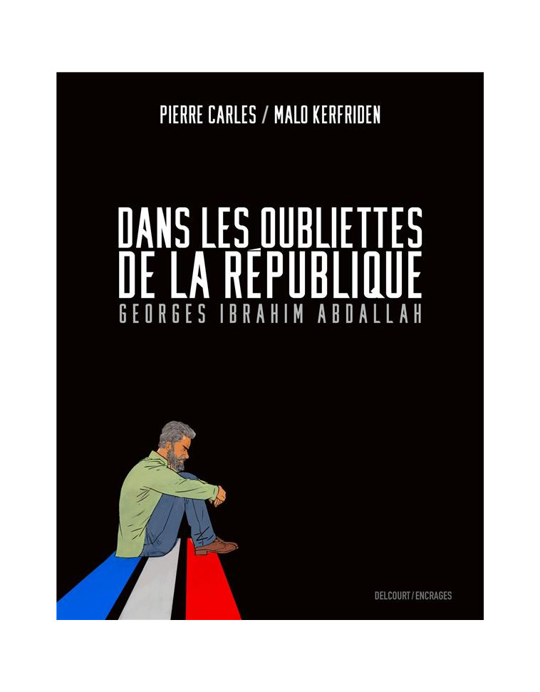 DANS LES OUBLIETTES DE LA REPUBLIQUE - ONE SHOT - DANS LES OUBLIETTES DE LA REPUBLIQUE - GEORGES IBR - KERFRIDEN/CARLES - DELCOURT