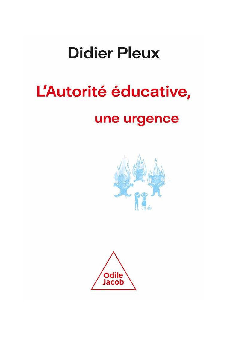 L -AUTORITE EDUCATIVE, UNE URGENCE - DIDIER PLEUX - JACOB