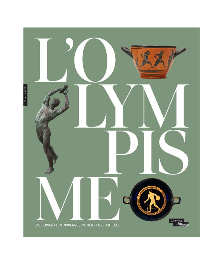 L-OLYMPISME, UNE INVENTION MODERNE, UN HERITAGE ANTIQUE (CATALOGUE OFFICIEL D-EXPOSITION) - COLLECTIF - HAZAN