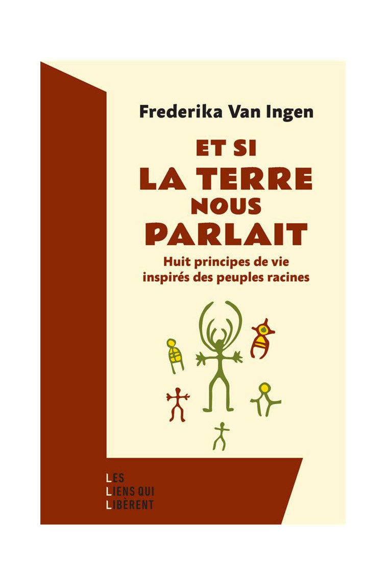 A L-ECOUTE DES VOIX DE LA TERRE - HUIT PRINCIPES DE VIE INSPIRES DES PEUPLES RACINES - VAN INGEN FREDERIKA - LIENS LIBERENT