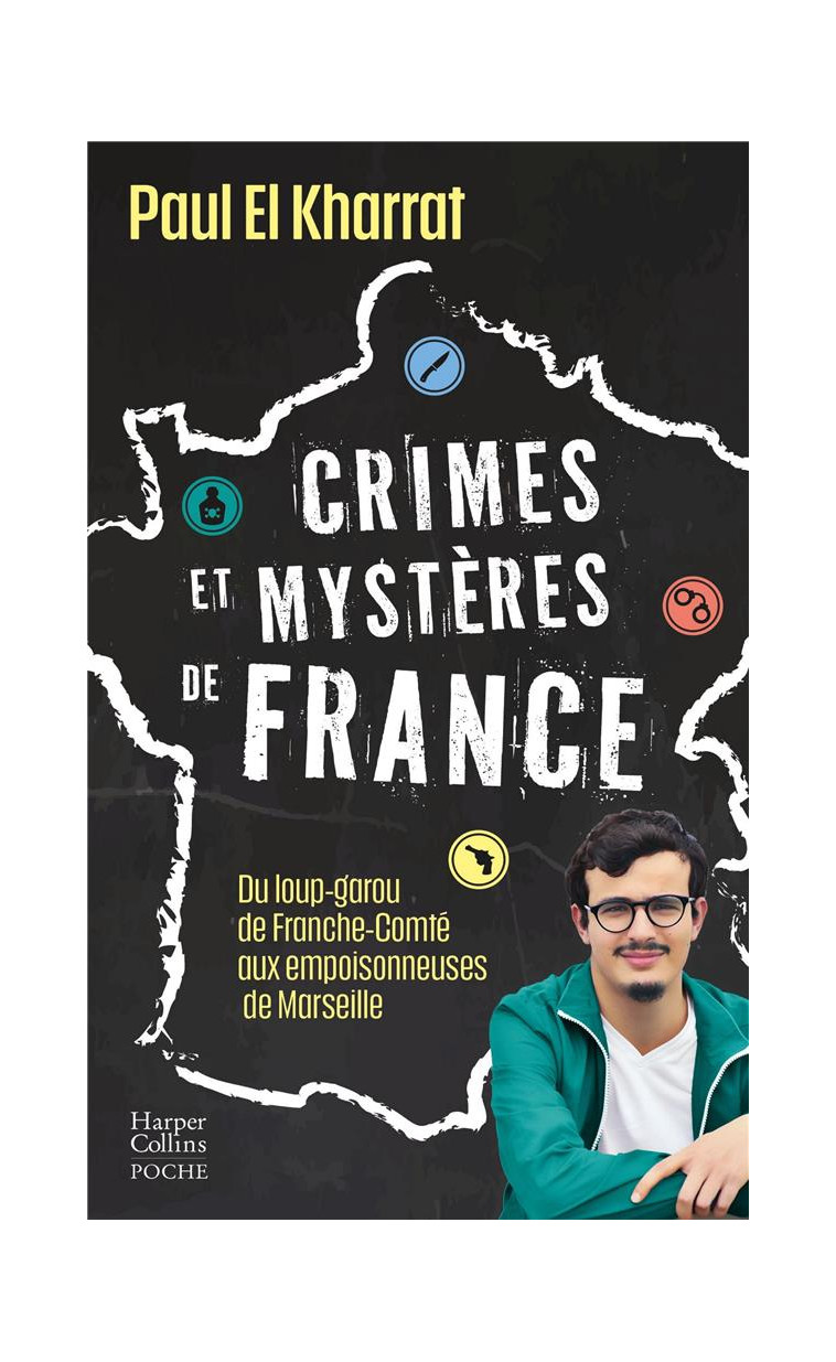 CRIMES ET MYSTERES DE FRANCE - DU LOUP-GAROU DE FRANCHE-COMTE AUX EMPOISONNEUSES DE MARSEILLE - EL KHARRAT PAUL - HARPERCOLLINS