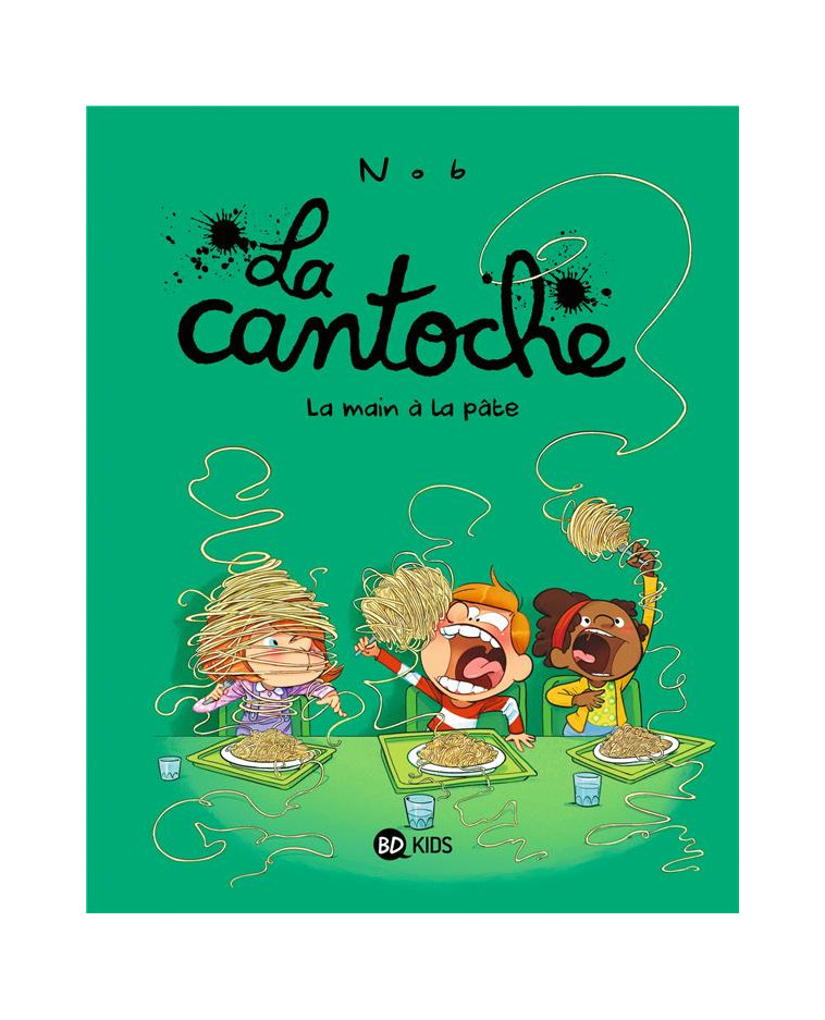 LA CANTOCHE, TOME 09 - LA MAIN A LA PATE - NOB - BAYARD JEUNESSE