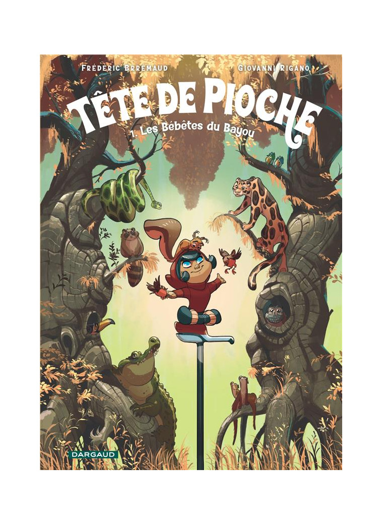 TETE DE PIOCHE  - TOME 1 - LES BEBETES DU BAYOU - BRREMAUD - DARGAUD