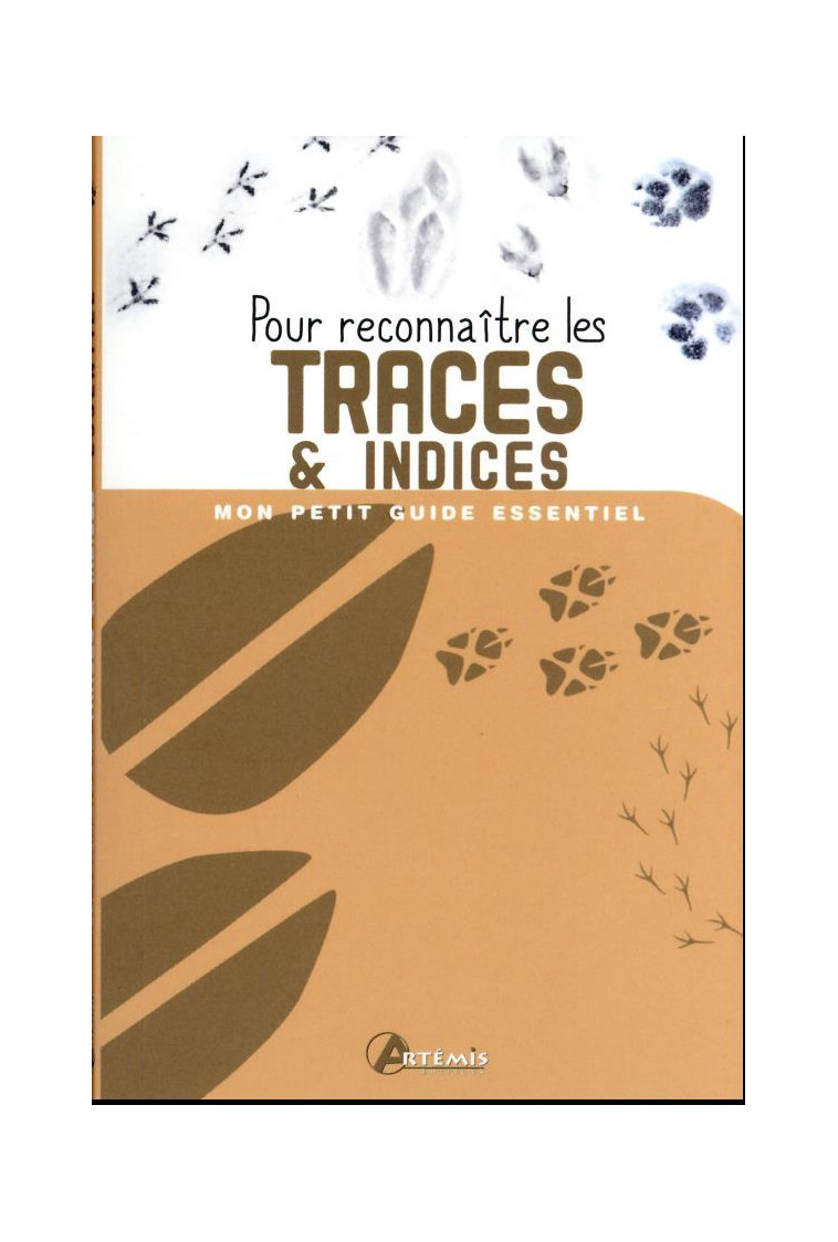 MON PETIT GUIDE ESSENTIEL - POUR RECONNAITRE LES TRACES & INDICES - XXX - ARTEMIS