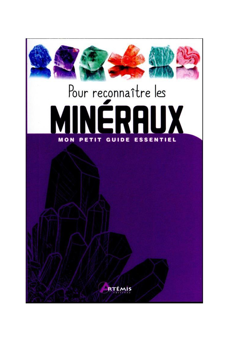 MON PETIT GUIDE ESSENTIEL - POUR RECONNAITRE LES MINERAUX - XXX - ARTEMIS