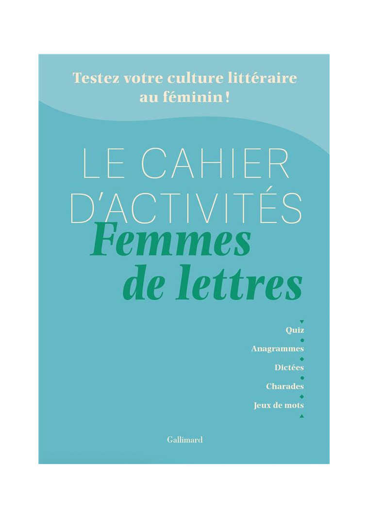 LE CAHIER D-ACTIVITES FEMMES DE LETTRES - TESTEZ VOTRE CULTURE LITTERAIRE AU FEMININ ! - DHOQUOIS/BIDAN - NC