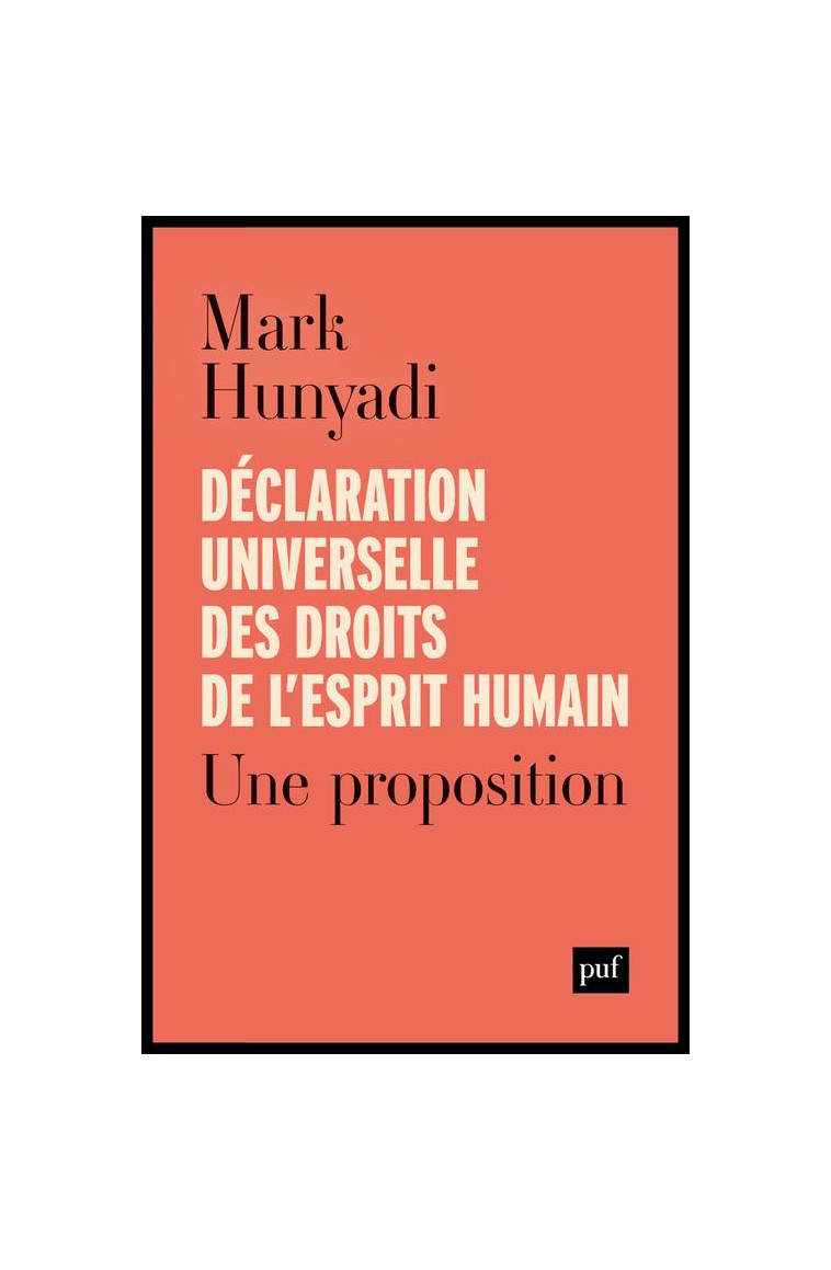 DECLARATION UNIVERSELLE DES DROITS DE L-ESPRIT HUMAIN - UNE PROPOSITION - HUNYADI MARK - PUF