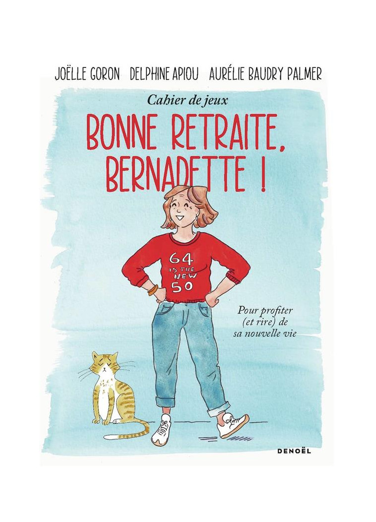 BONNE RETRAITE, BERNADETTE ! - CAHIER DE JEUX POUR PROFITER (ET RIRE) DE SA NOUVELLE VIE - APIOU/GORON - CERF