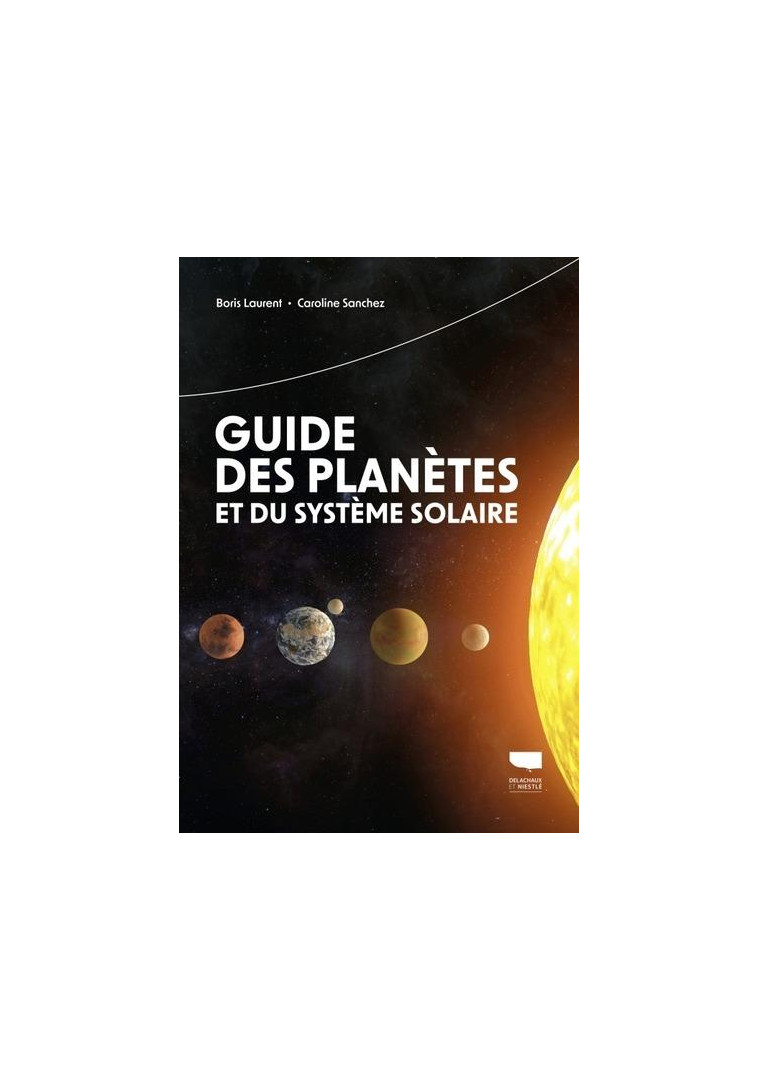 GUIDE DES PLANETES ET DU SYSTEME SOLAIRE - LAURENT/SANCHEZ - DELACHAUX