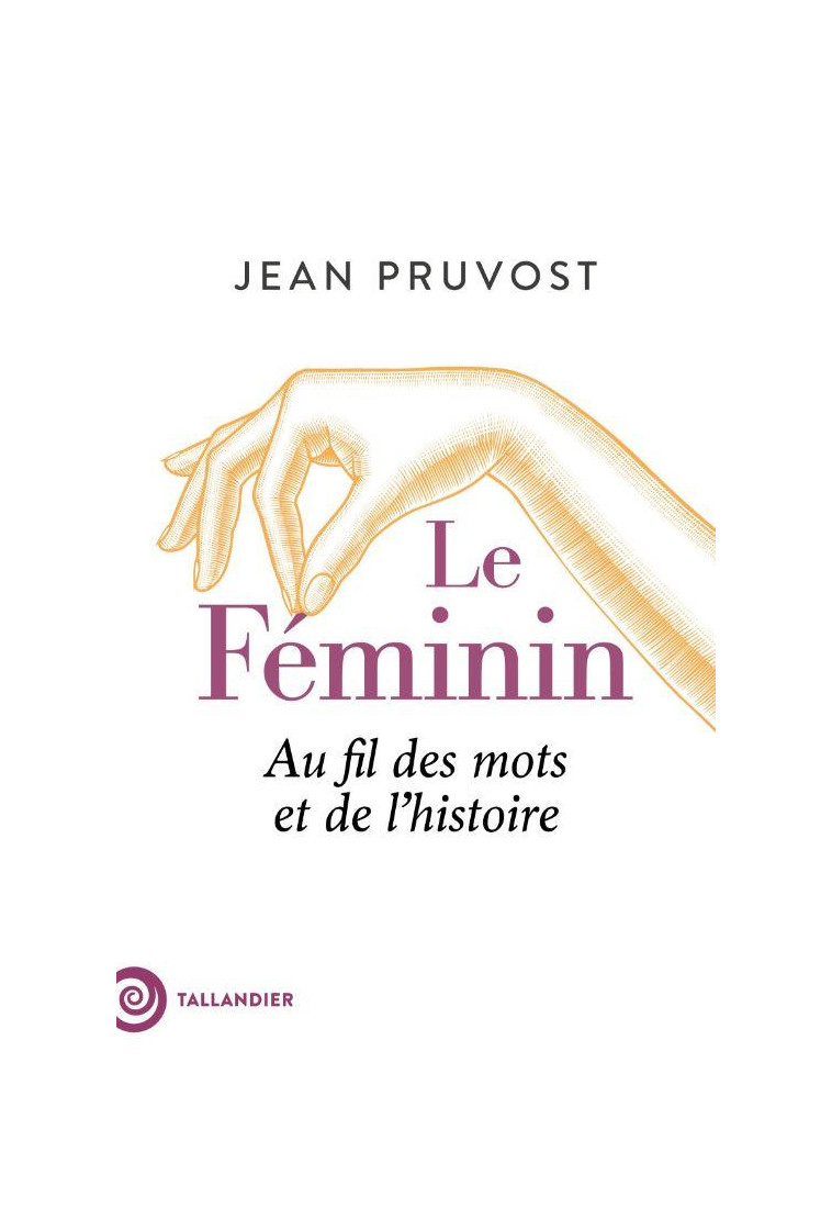 LE FEMININ - AU FIL DES MOTS ET DE L-HISTOIRE - PRUVOST JEAN - NC