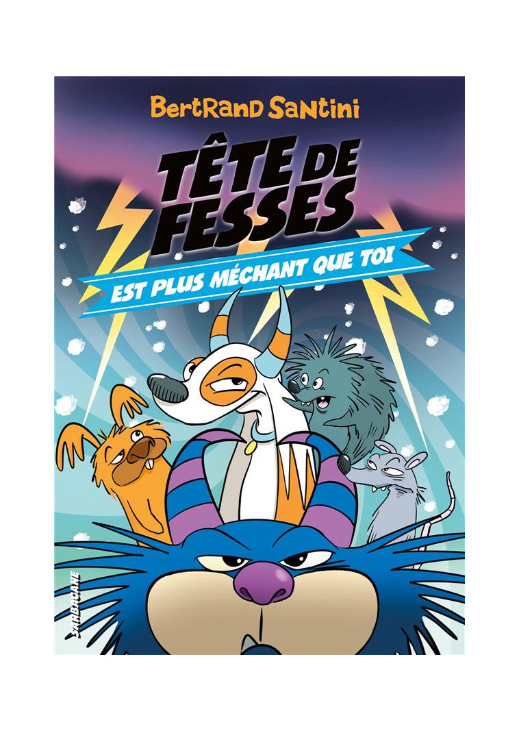 LES AVENTURES DE TETE DE FESSES - T06 - TETE DE FESSES EST PLUS MECHANT QUE TOI - SANTINI BERTRAND - SARBACANE