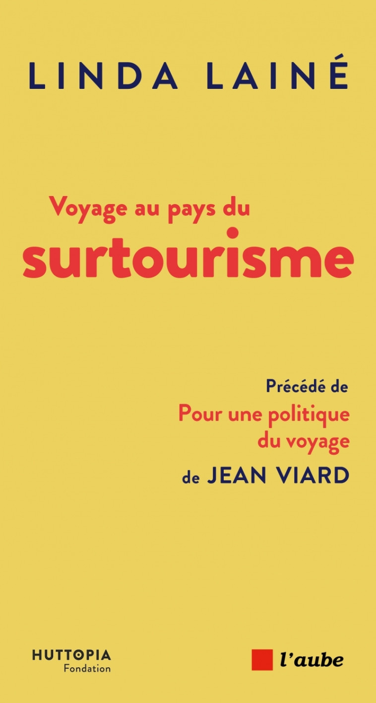 Voyage au pays du surtourisme - Une menace, des solutions - LAINÉ Linda - DE L AUBE