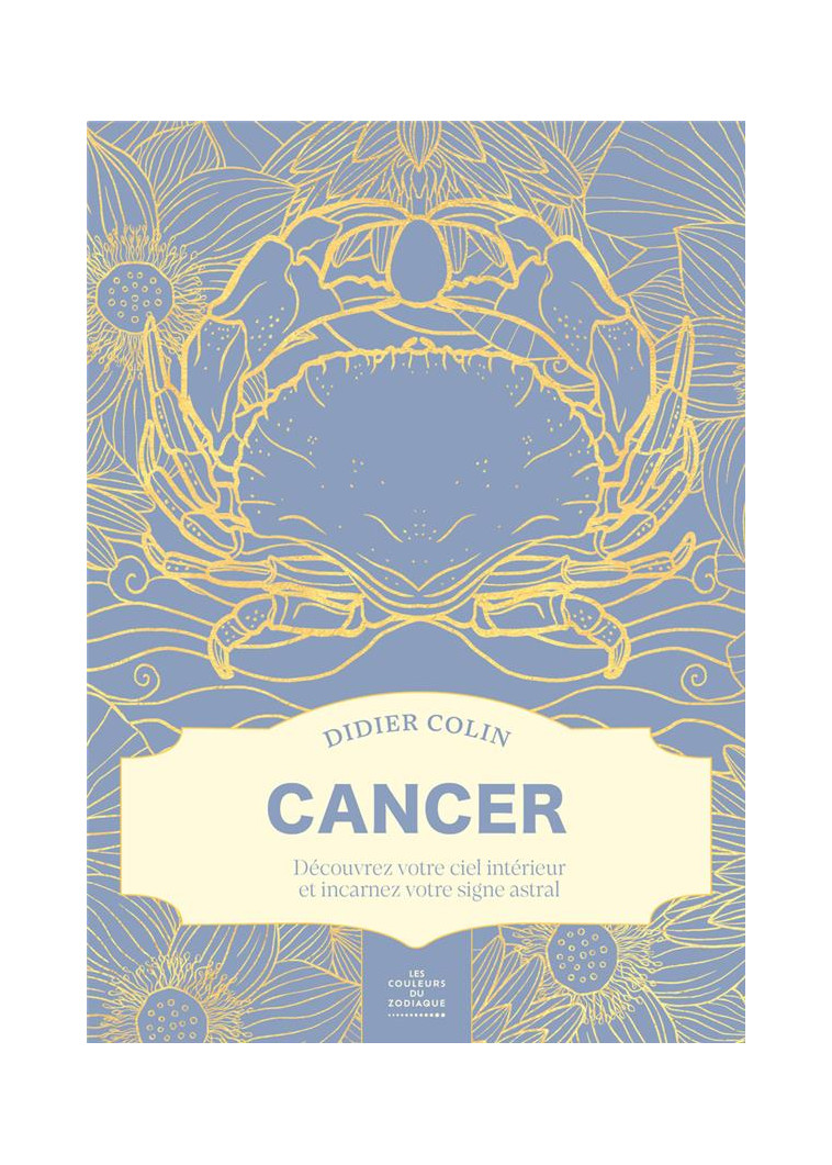 CANCER - LES COULEURS DU ZODIAQUE - COLIN DIDIER - FIRST