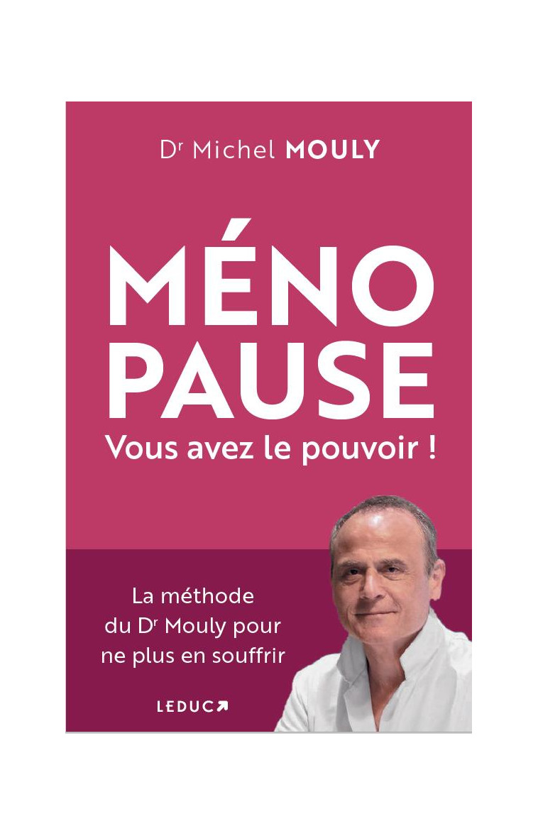 MENOPAUSE, NE SOUFFREZ PLUS EN SILENCE ! - LES SOLUTIONS QUI VOUS DONNENT LE POUVOIR SUR VOTRE SANTE - MOULY DR MICHEL - QUOTIDIEN MALIN