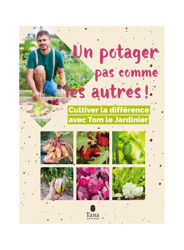 UN POTAGER PAS COMME LES AUTRES - TOM LE JARDINIER - TANA