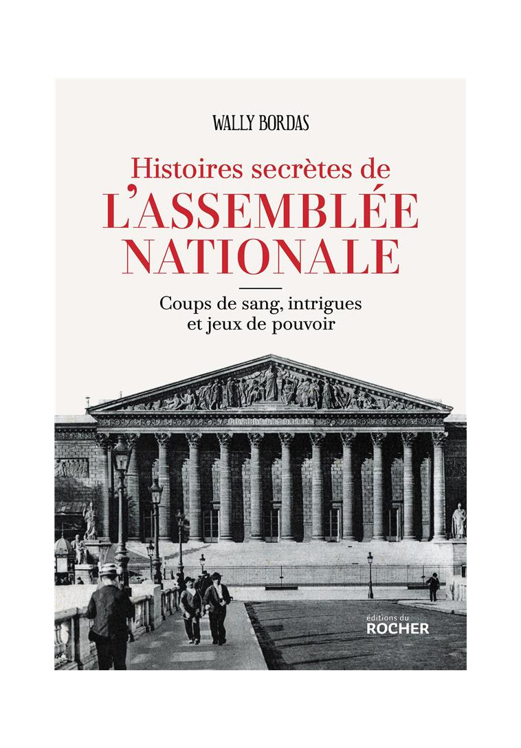 HISTOIRES SECRETES DE L-ASSEMBLEE NATIONALE - COUPS DE SANG, INTRIGUES ET JEUX DE POUVOIR - BORDAS WALLY - DU ROCHER