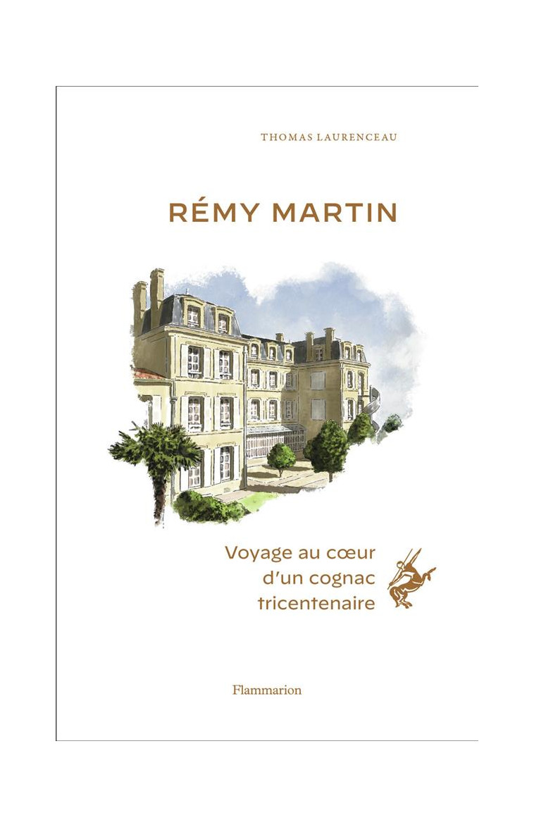 REMY MARTIN - VOYAGE AU COEUR D-UN COGNAC TRICENTENAIRE - LAURENCEAU THOMAS - FLAMMARION