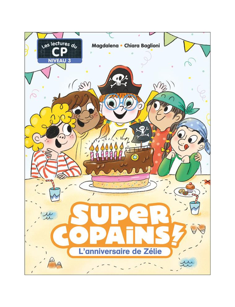 SUPER COPAINS ! - T07 - L-ANNIVERSAIRE DE ZELIE - NIVEAU 3 - MAGDALENA/BAGLIONI - FLAMMARION