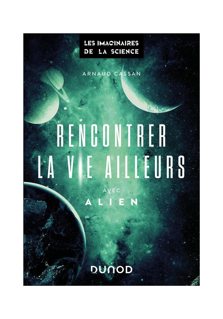 RENCONTRER LA VIE AILLEURS-AVEC ALIEN - CASSAN ARNAUD - DUNOD