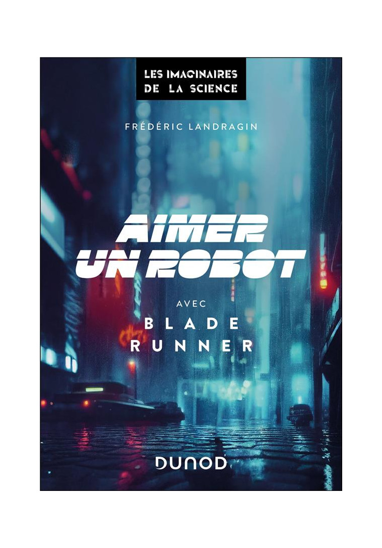 AIMER UN ROBOT AVEC BLADE RUNNER - LANDRAGIN FREDERIC - DUNOD