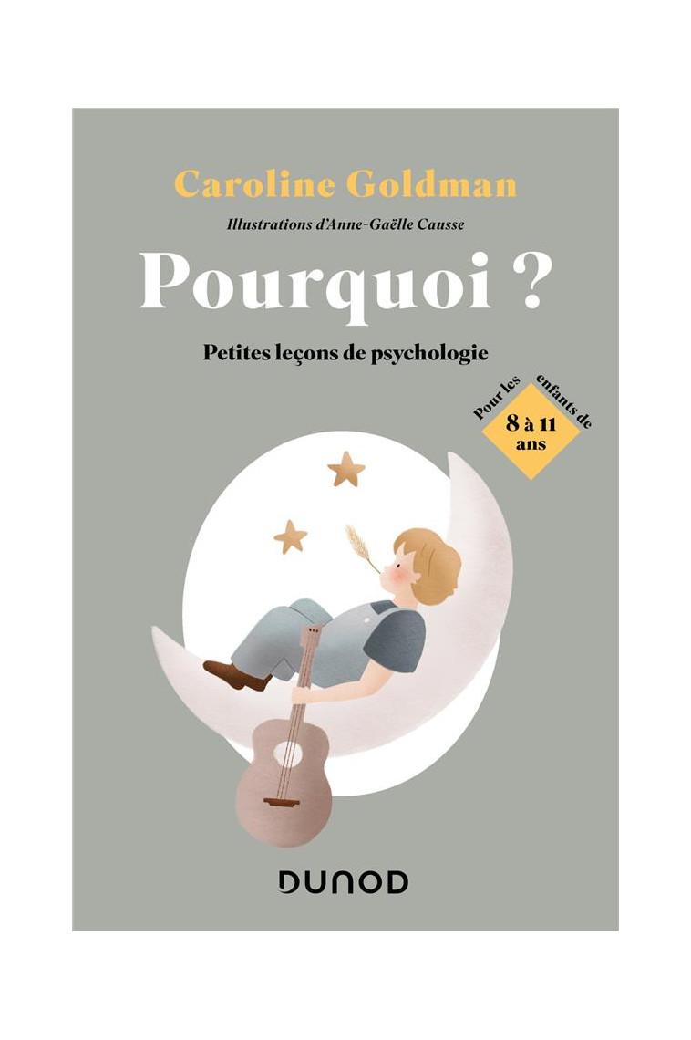 POURQUOI ? POUR LES ENFANTS DE 8 A 11 ANS - PETITES LECONS DE PSYCHOLOGIE - GOLDMAN CAROLINE - DUNOD