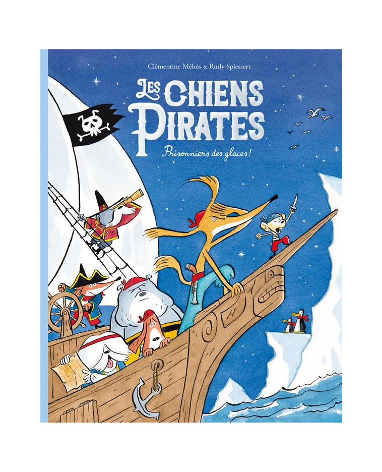 LES CHIENS PIRATES - T02 - LES CHIENS PIRATES - PRISONNIERS DES GLACES ! - SPIESSERT/MELOIS - EDL