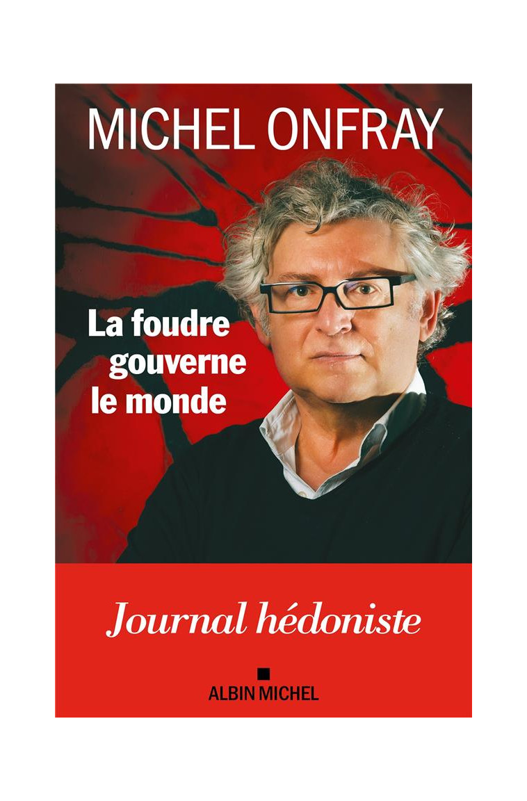 LA FOUDRE GOUVERNE LE MONDE - JOURNAL HEDONISTE - ONFRAY MICHEL - ALBIN MICHEL