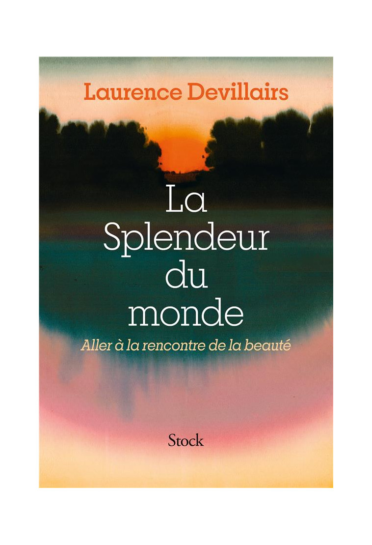 LA SPLENDEUR DU MONDE - ALLER A LA RENCONTRE DE LA BEAUTE - DEVILLAIRS LAURENCE - STOCK