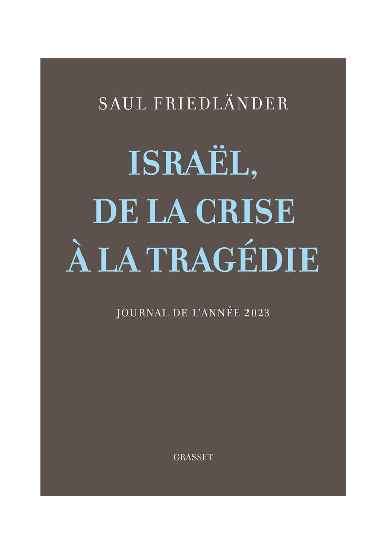 ISRAEL, DE LA CRISE A LA TRAGEDIE - JOURNAL DE L-ANNEE 2023 - FRIEDLANDER SAUL - GRASSET