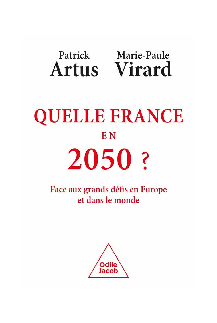 QUELLE FRANCE EN 2050 ? - FACE AUX GRANDS DEFIS EN EUROPE ET DANS LE MONDE - PATRICK ARTUS - JACOB