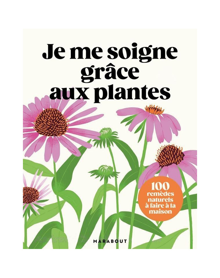 JE ME SOIGNE GRACE AUX PLANTES - DORLING KINDERSLEY L - MARABOUT