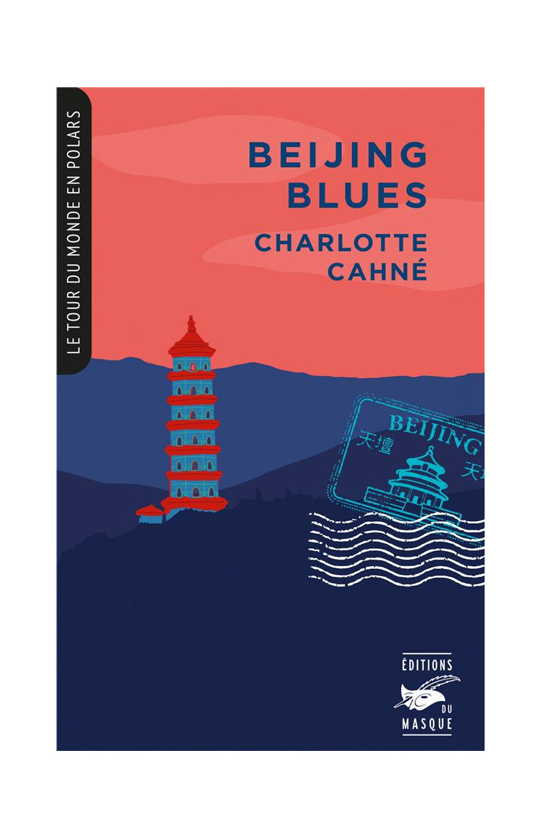 BEIJING BLUES (COLL. TOUR DU MONDE EN POLARS) - CAHNE CHARLOTTE - EDITIONS DU MASQUE