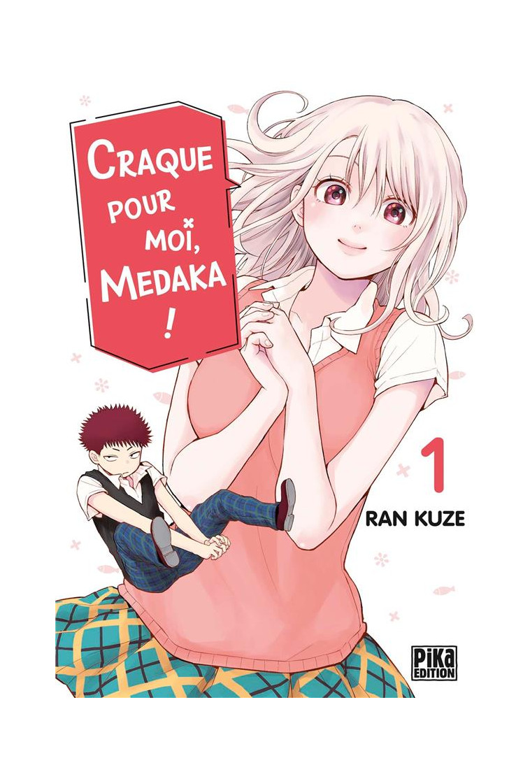 CRAQUE POUR MOI, MEDAKA ! T01 - KUZE RAN - PIKA