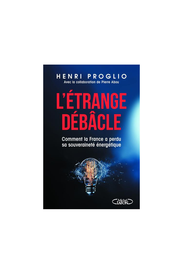 L-ETRANGE DEBACLE - COMMENT LA FRANCE A PERDU SA SOUVERAINETE ENERGETIQUE - PROGLIO HENRI - MICHEL LAFON