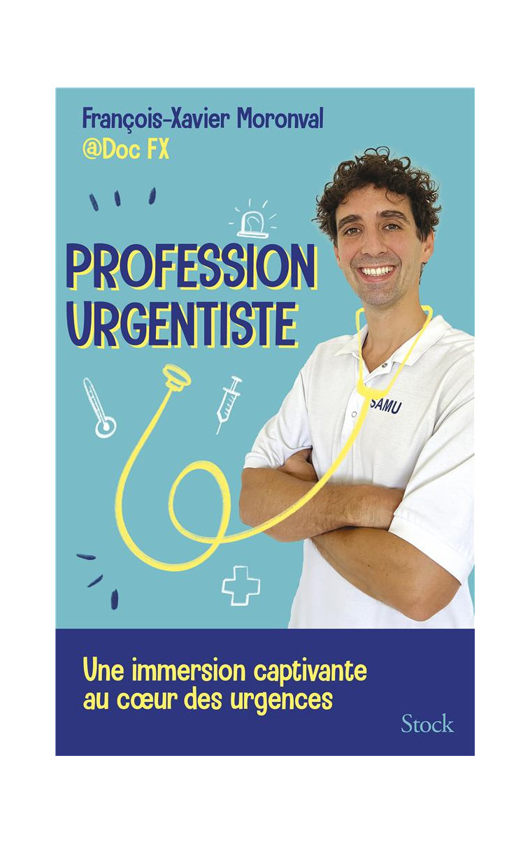 PROFESSION URGENTISTE - UNE IMMERSION PASSIONNANTE AUX URGENCES AVEC DOC FX - MORONVAL FX - STOCK