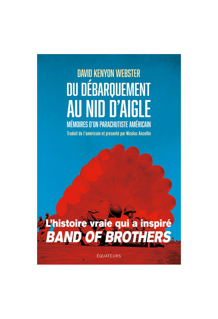 DU DEBARQUEMENT AU NID D-AIGLE - MEMOIRES D-UN PARACHUTISTE AMERICAIN - WEBSTER DAVID - DES EQUATEURS