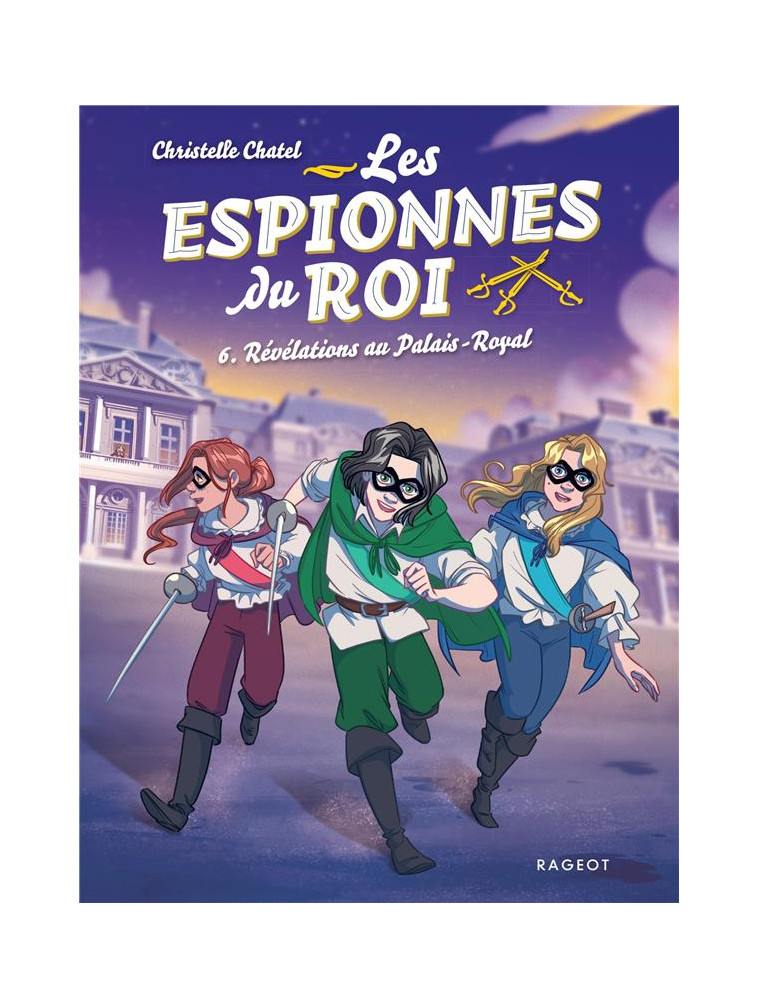 LES ESPIONNES DU ROI - TOME 6, REVELATIONS AU PALAIS-ROYAL - CHATEL CHRISTELLE - RAGEOT