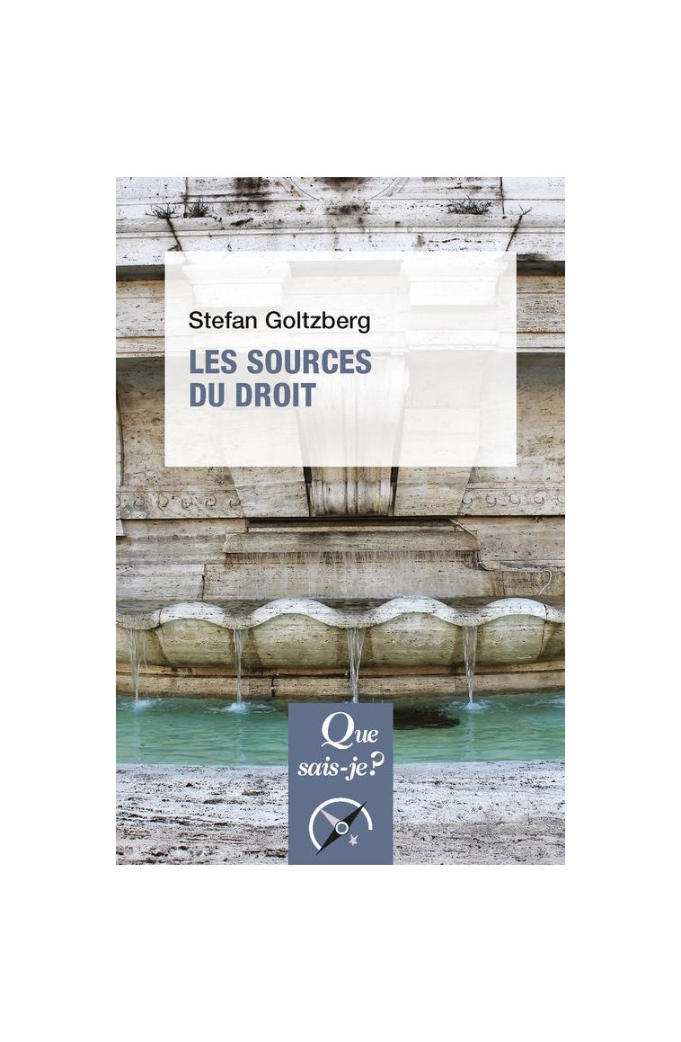 LES SOURCES DU DROIT - GOLTZBERG STEFAN - QUE SAIS JE