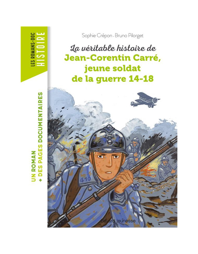 LA VERITABLE HISTOIRE DE JEAN-CORENTIN CARRE, JEUNE SOLDAT DE LA GUERRE 14-18 - PILORGET/CREPON - BAYARD JEUNESSE