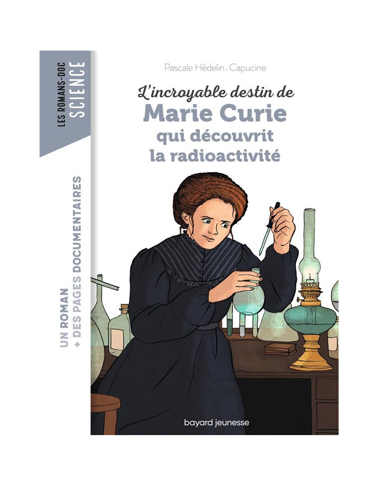 L-INCROYABLE DESTIN DE MARIE CURIE, QUI DECOUVRIT LA RADIOACTIVITE - HEDELIN/CAPUCINE - BAYARD JEUNESSE